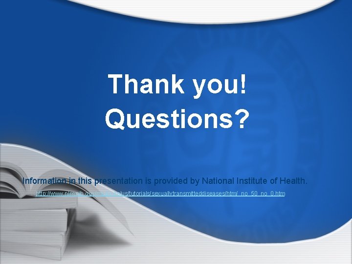 Thank you! Questions? Information in this presentation is provided by National Institute of Health.