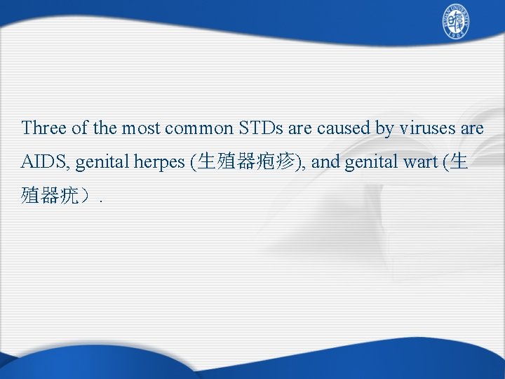 Three of the most common STDs are caused by viruses are AIDS, genital herpes