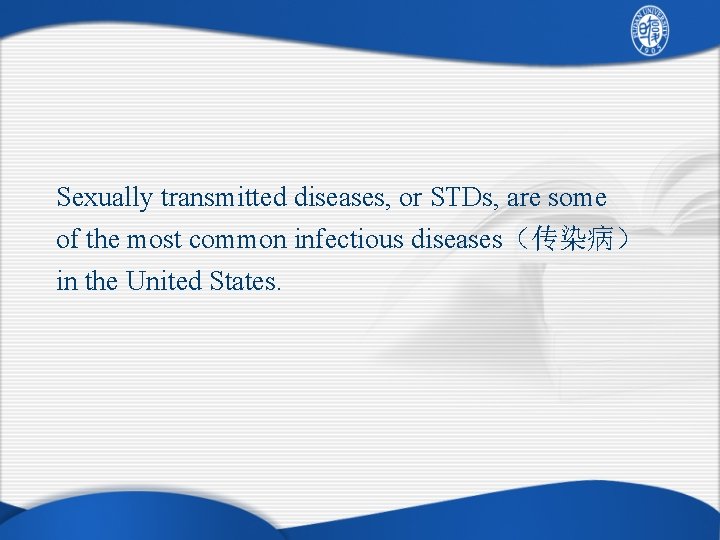 Sexually transmitted diseases, or STDs, are some of the most common infectious diseases（传染病） in