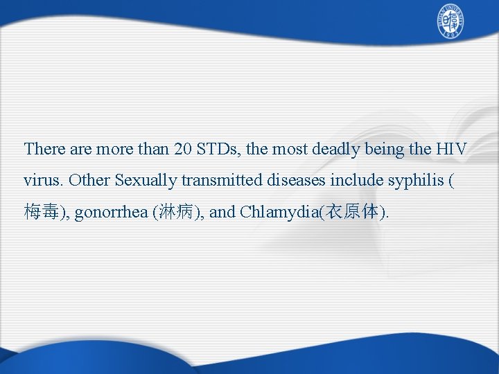 There are more than 20 STDs, the most deadly being the HIV virus. Other