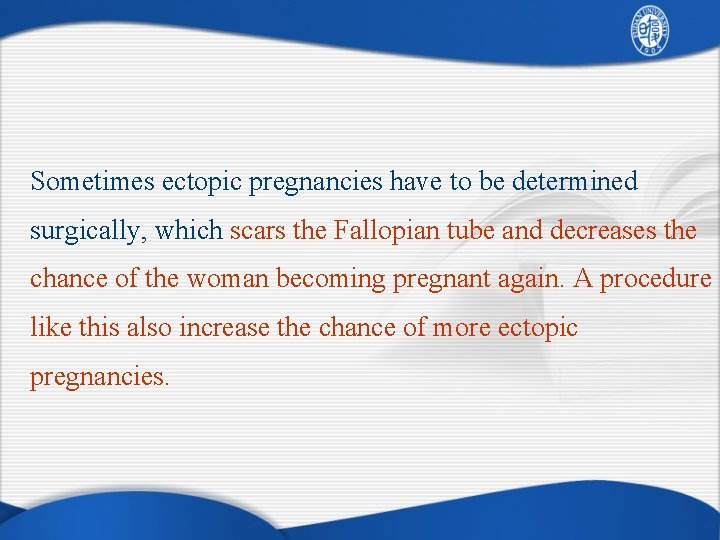 Sometimes ectopic pregnancies have to be determined surgically, which scars the Fallopian tube and