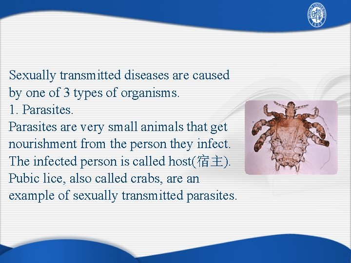 Sexually transmitted diseases are caused by one of 3 types of organisms. 1. Parasites