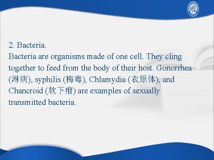 2. Bacteria are organisms made of one cell. They cling together to feed from
