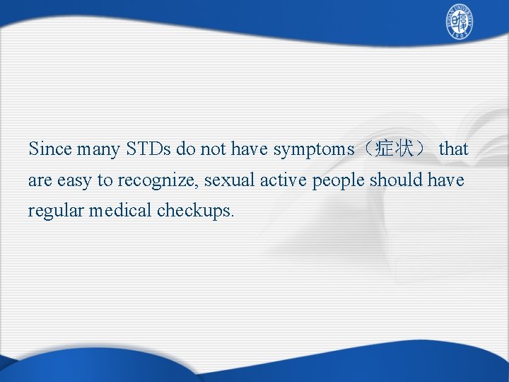 Since many STDs do not have symptoms（症状） that are easy to recognize, sexual active