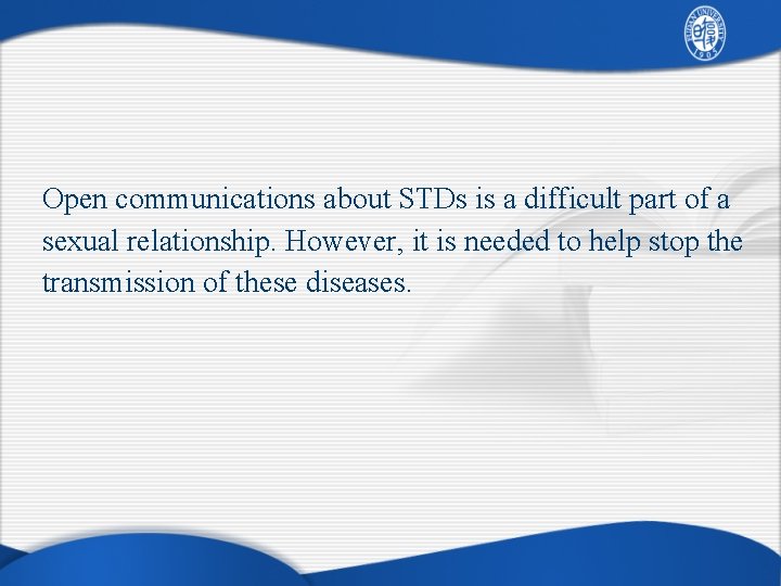 Open communications about STDs is a difficult part of a sexual relationship. However, it