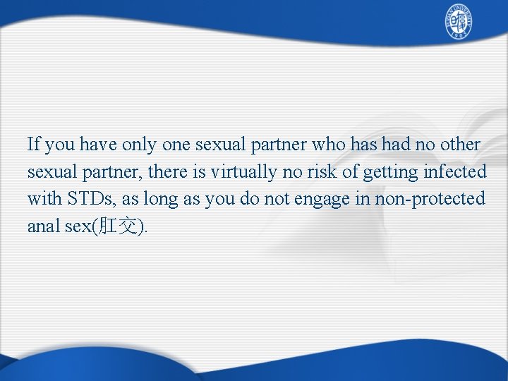 If you have only one sexual partner who has had no other sexual partner,