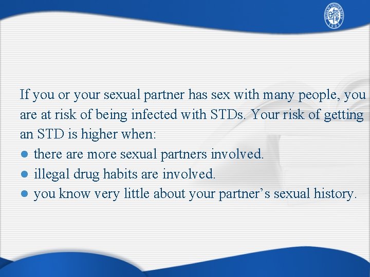 If you or your sexual partner has sex with many people, you are at