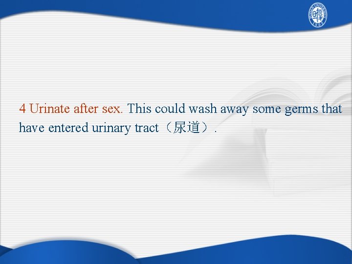 4 Urinate after sex. This could wash away some germs that have entered urinary