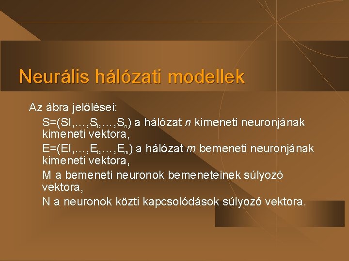 Neurális hálózati modellek Az ábra jelölései: S=(SI, …, Si, …, Sn) a hálózat n