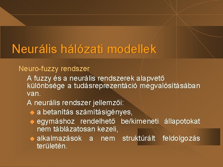 Neurális hálózati modellek Neuro-fuzzy rendszer A fuzzy és a neurális rendszerek alapvető különbsége a