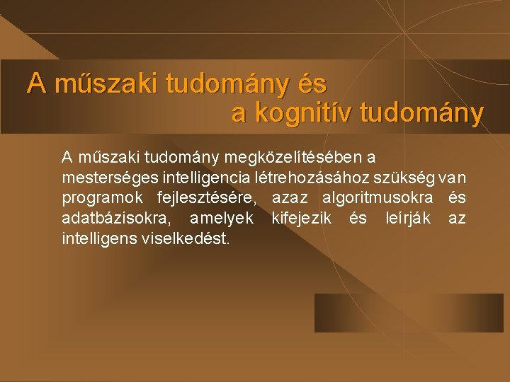 A műszaki tudomány és a kognitív tudomány A műszaki tudomány megközelítésében a mesterséges intelligencia A műszaki tudomány és a kognitív tudomány A műszaki tudomány megközelítésében a mesterséges intelligencia