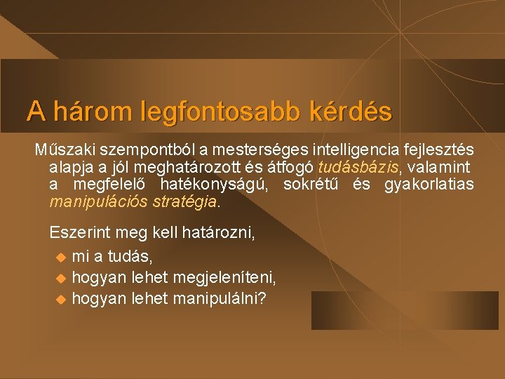 A három legfontosabb kérdés Műszaki szempontból a mesterséges intelligencia fejlesztés alapja a jól meghatározott