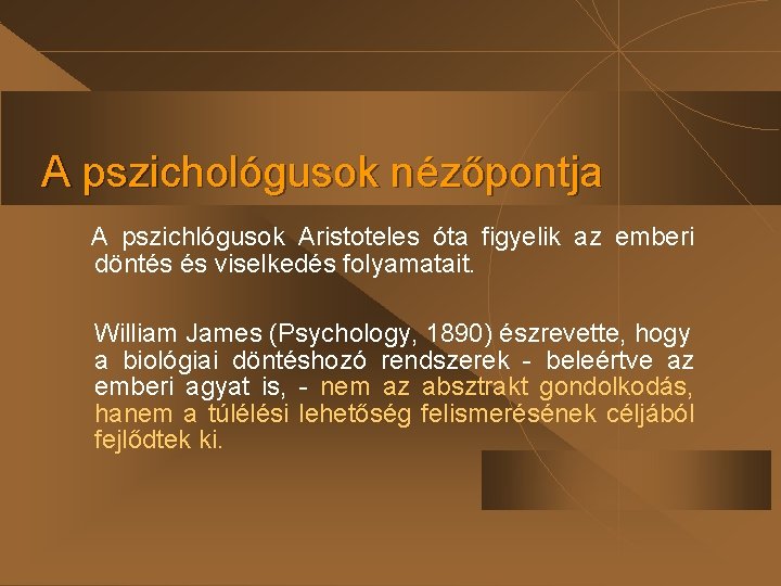 A pszichológusok nézőpontja A pszichlógusok Aristoteles óta figyelik az emberi döntés és viselkedés folyamatait.