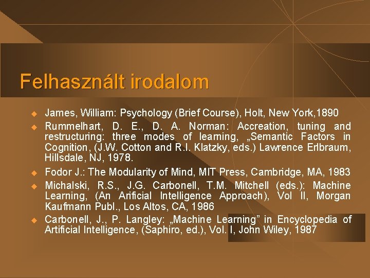 Felhasznált irodalom u u u James, William: Psychology (Brief Course), Holt, New York, 1890