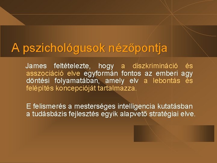 A pszichológusok nézőpontja James feltételezte, hogy a diszkrimináció és asszociáció elve egyformán fontos az