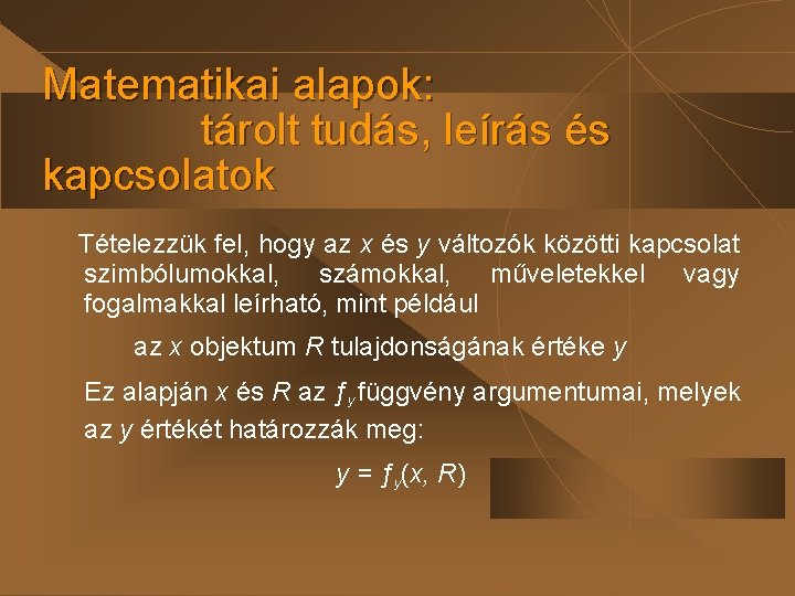 Matematikai alapok: tárolt tudás, leírás és kapcsolatok Tételezzük fel, hogy az x és y