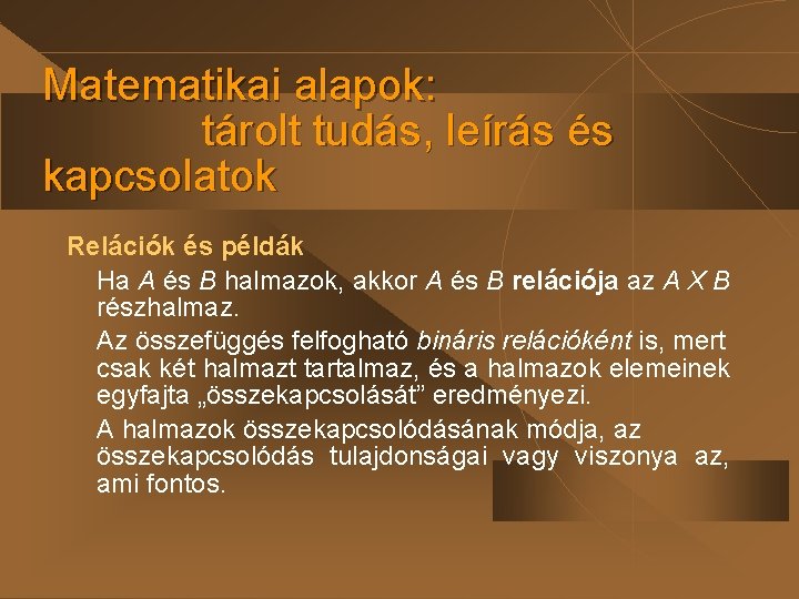 Matematikai alapok: tárolt tudás, leírás és kapcsolatok Relációk és példák Ha A és B Matematikai alapok: tárolt tudás, leírás és kapcsolatok Relációk és példák Ha A és B