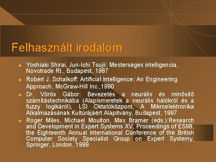 Felhasznált irodalom u u Yoshiaki Shirai, Jun-Ichi Tsujii: Mesterséges intelligencia, Novotrade Rt. , Budapest, Felhasznált irodalom u u Yoshiaki Shirai, Jun-Ichi Tsujii: Mesterséges intelligencia, Novotrade Rt. , Budapest,