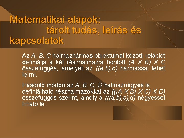 Matematikai alapok: tárolt tudás, leírás és kapcsolatok Az A, B, C halmazhármas objektumai közötti