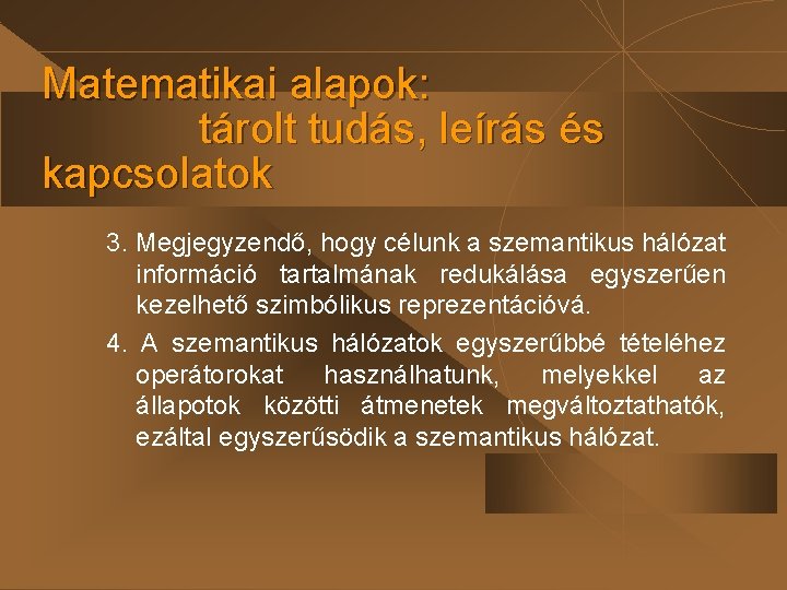 Matematikai alapok: tárolt tudás, leírás és kapcsolatok 3. Megjegyzendő, hogy célunk a szemantikus hálózat