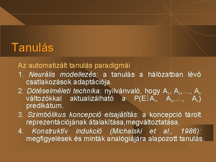 Tanulás Az automatizált tanulás paradigmái 1. Neurális modellezés: a tanulás a hálózatban lévő csatlakozások