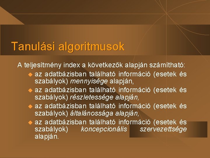 Tanulási algoritmusok A teljesítmény index a következők alapján számítható: u az adatbázisban található információ