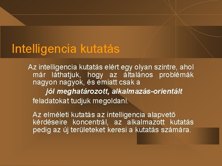 Intelligencia kutatás Az intelligencia kutatás elért egy olyan szintre, ahol már láthatjuk, hogy az