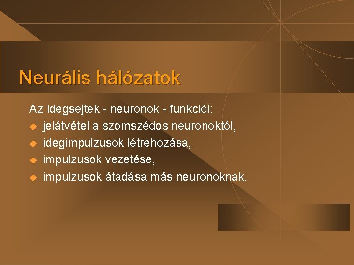 Neurális hálózatok Az idegsejtek - neuronok - funkciói: u jelátvétel a szomszédos neuronoktól, u