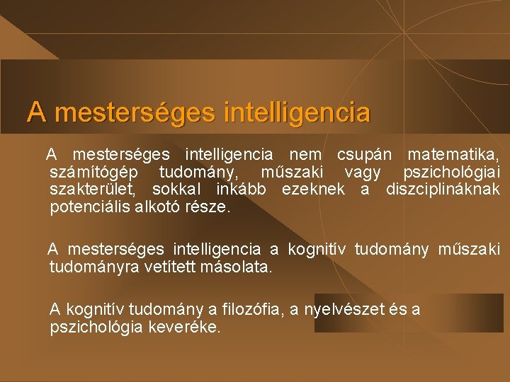 A mesterséges intelligencia nem csupán matematika, számítógép tudomány, műszaki vagy pszichológiai szakterület, sokkal inkább A mesterséges intelligencia nem csupán matematika, számítógép tudomány, műszaki vagy pszichológiai szakterület, sokkal inkább