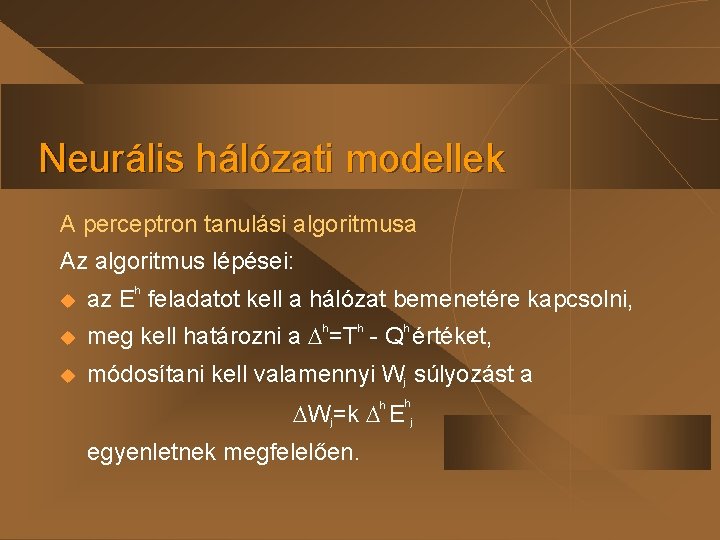 Neurális hálózati modellek A perceptron tanulási algoritmusa Az algoritmus lépései: h u az E