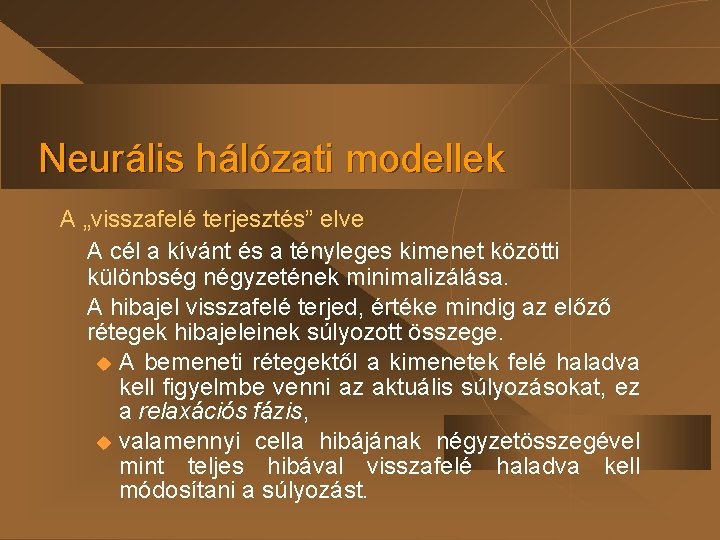 Neurális hálózati modellek A „visszafelé terjesztés” elve A cél a kívánt és a tényleges