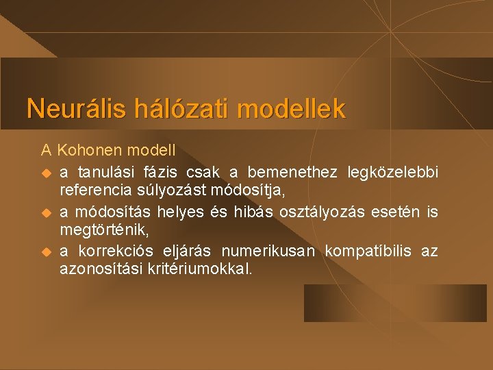 Neurális hálózati modellek A Kohonen modell u a tanulási fázis csak a bemenethez legközelebbi