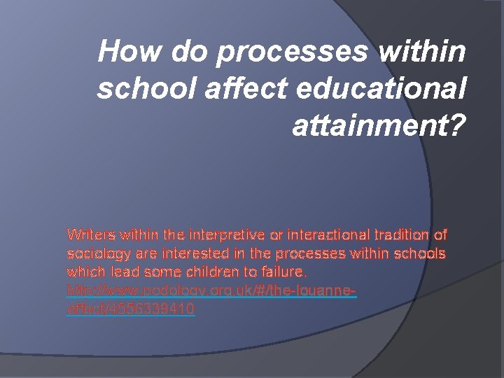 How do processes within school affect educational attainment? Writers within the interpretive or interactional