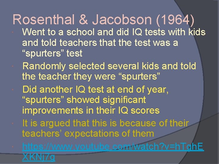 Rosenthal & Jacobson (1964) Went to a school and did IQ tests with kids