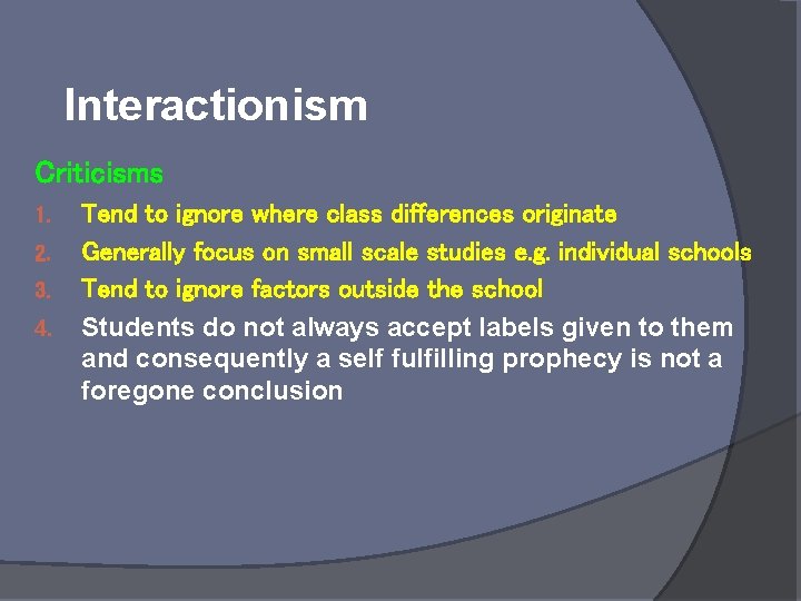 Interactionism Criticisms 1. 2. 3. 4. Tend to ignore where class differences originate Generally