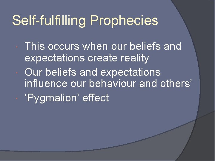 Self-fulfilling Prophecies This occurs when our beliefs and expectations create reality Our beliefs and