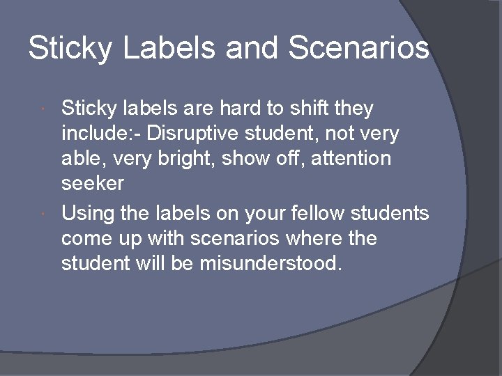 Sticky Labels and Scenarios Sticky labels are hard to shift they include: - Disruptive