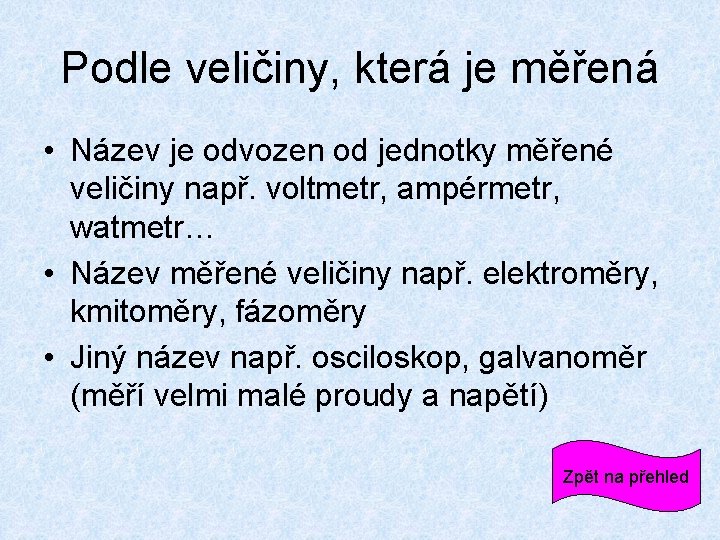 Podle veličiny, která je měřená • Název je odvozen od jednotky měřené veličiny např.