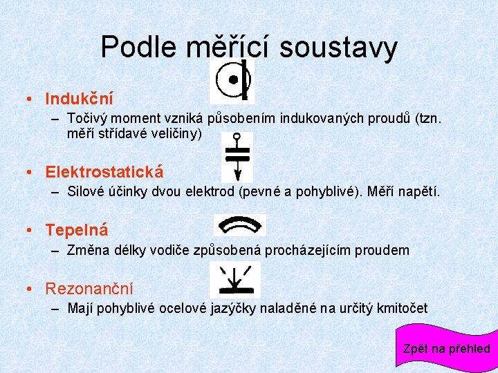 Podle měřící soustavy • Indukční – Točivý moment vzniká působením indukovaných proudů (tzn. měří