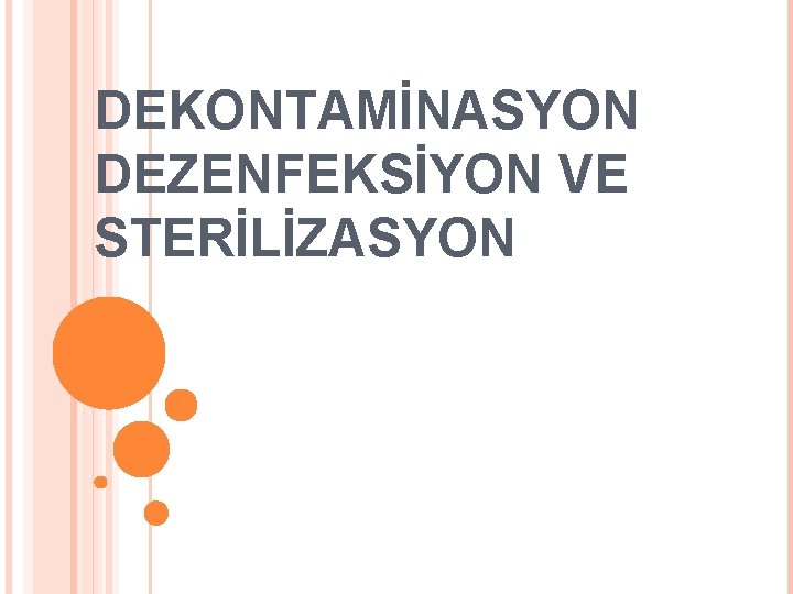 DEKONTAMİNASYON DEZENFEKSİYON VE STERİLİZASYON 