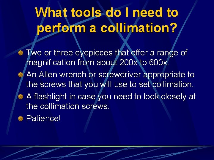 What tools do I need to perform a collimation? Two or three eyepieces that