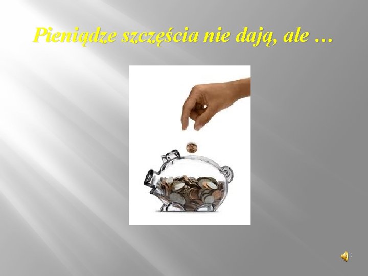 Pieniądze szczęścia nie dają, ale … Pieniądze szczęścia nie dają, ale …