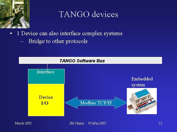 TANGO devices • 1 Device can also interface complex systems – Bridge to other TANGO devices • 1 Device can also interface complex systems – Bridge to other
