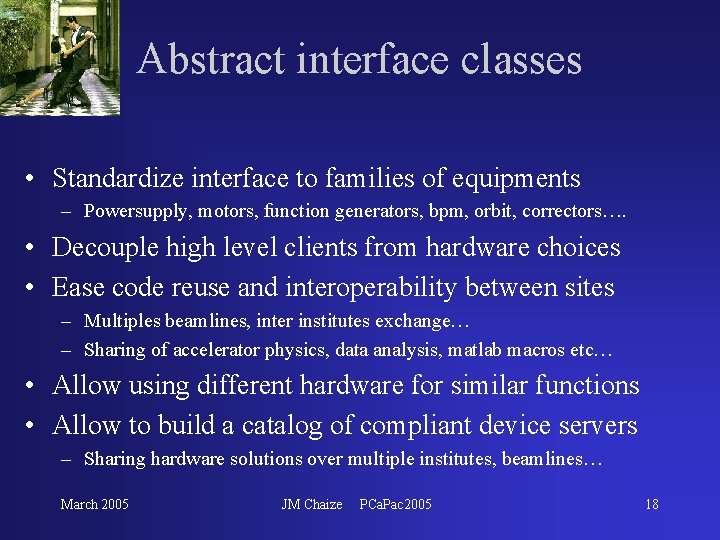Abstract interface classes • Standardize interface to families of equipments – Powersupply, motors, function Abstract interface classes • Standardize interface to families of equipments – Powersupply, motors, function