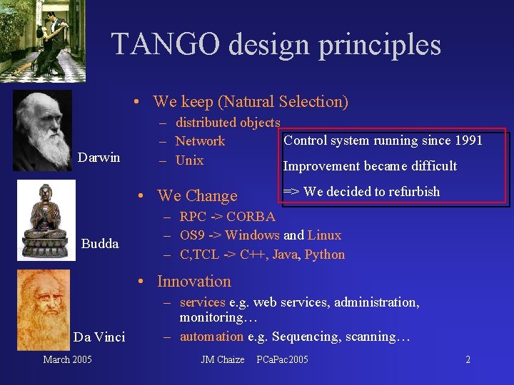 TANGO design principles • We keep (Natural Selection) Darwin – distributed objects Control system TANGO design principles • We keep (Natural Selection) Darwin – distributed objects Control system