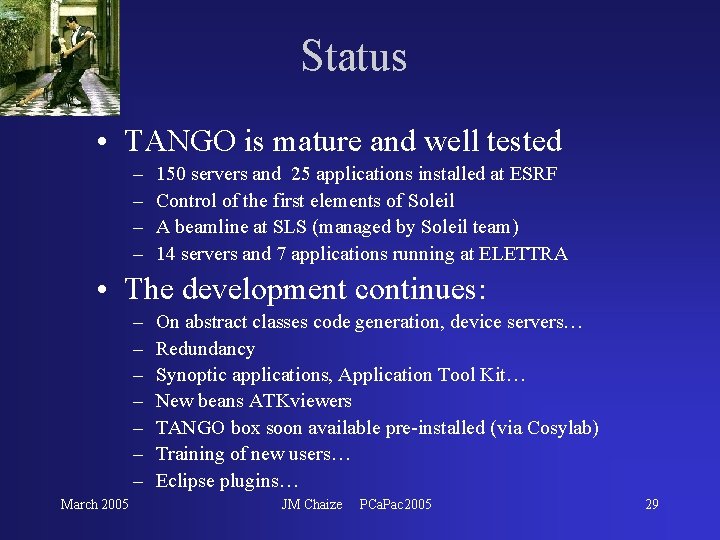Status • TANGO is mature and well tested – – 150 servers and 25 Status • TANGO is mature and well tested – – 150 servers and 25