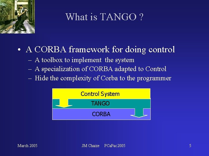 What is TANGO ? • A CORBA framework for doing control – A toolbox What is TANGO ? • A CORBA framework for doing control – A toolbox