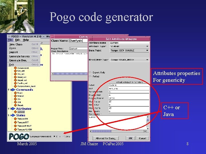 Pogo code generator Attributes properties For genericity C++ or Java March 2005 JM Chaize Pogo code generator Attributes properties For genericity C++ or Java March 2005 JM Chaize