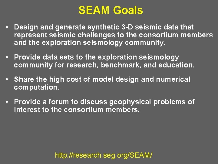 SEAM Goals • Design and generate synthetic 3 -D seismic data that represent seismic