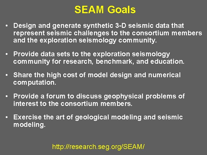 SEAM Goals • Design and generate synthetic 3 -D seismic data that represent seismic